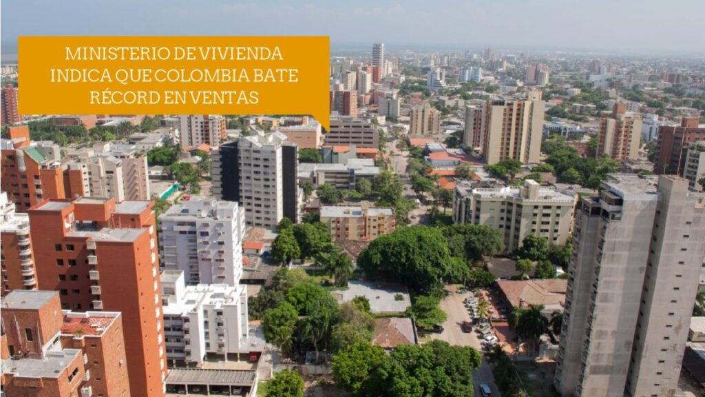 MINISTERIO DE VIVIENDA INDICA QUE COLOMBIA BATE RÉCORD EN VENTAS ...