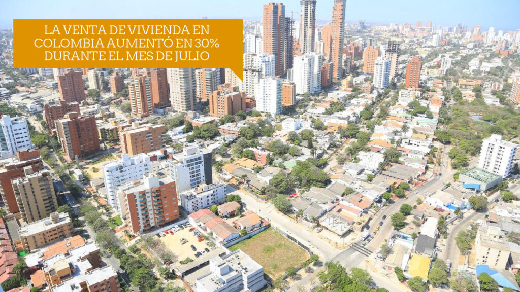 VENTA DE VIVIENDA EN COLOMBIA AUMENTÓ 30% DURANTE EL MES DE JULIO ...